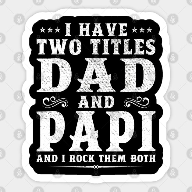 I Have Two Titles Dad And Papi Father's Day Gift Sticker by DragonTees